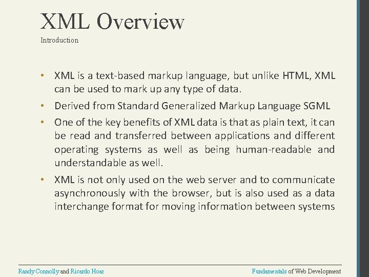 XML Overview Introduction • XML is a text-based markup language, but unlike HTML, XML