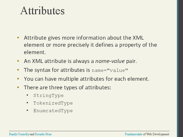 Attributes • Attribute gives more information about the XML element or more precisely it