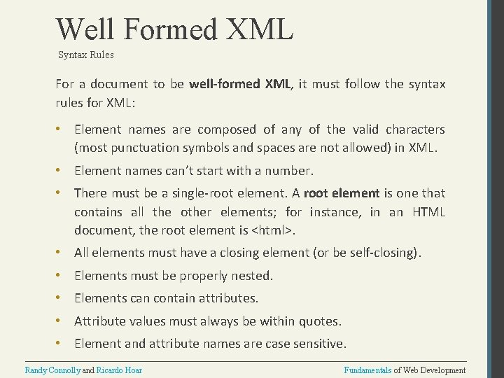 Well Formed XML Syntax Rules For a document to be well-formed XML, it must