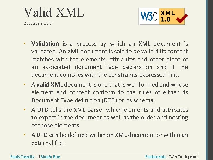 Valid XML Requires a DTD • Validation is a process by which an XML
