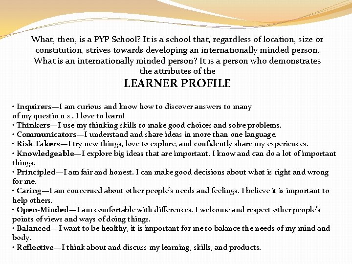 What, then, is a PYP School? It is a school that, regardless of location,