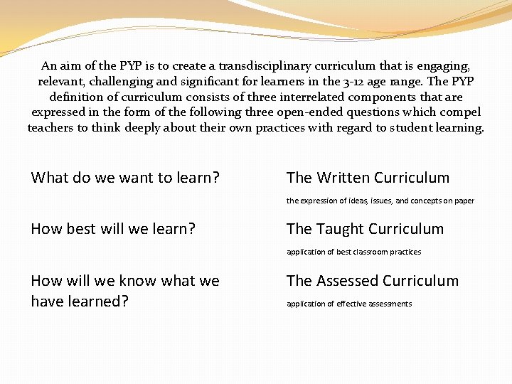 An aim of the PYP is to create a transdisciplinary curriculum that is engaging,