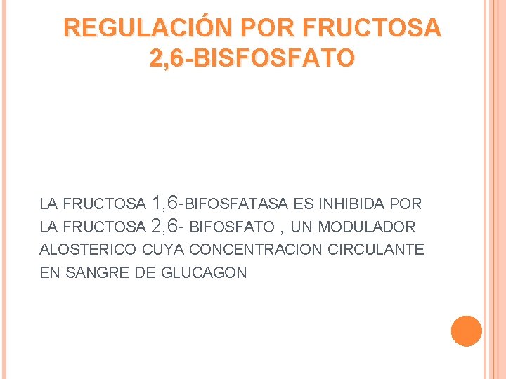REGULACIÓN POR FRUCTOSA 2, 6 -BISFOSFATO LA FRUCTOSA 1, 6 -BIFOSFATASA ES INHIBIDA POR