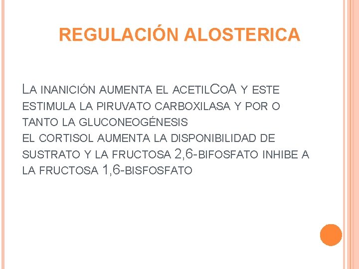 REGULACIÓN ALOSTERICA LA INANICIÓN AUMENTA EL ACETILC OA Y ESTE ESTIMULA LA PIRUVATO CARBOXILASA