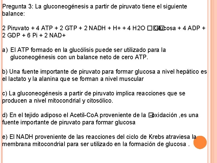 Pregunta 3: La gluconeogénesis a partir de piruvato tiene el siguiente balance: 2 Piruvato