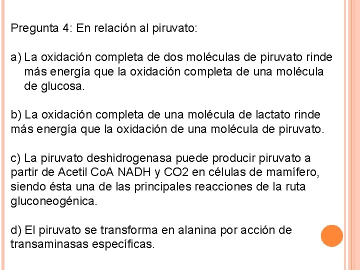 Pregunta 4: En relación al piruvato: a) La oxidación completa de dos moléculas de