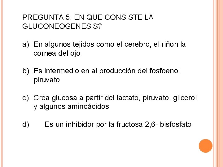 PREGUNTA 5: EN QUE CONSISTE LA GLUCONEOGENESIS? a) En algunos tejidos como el cerebro,