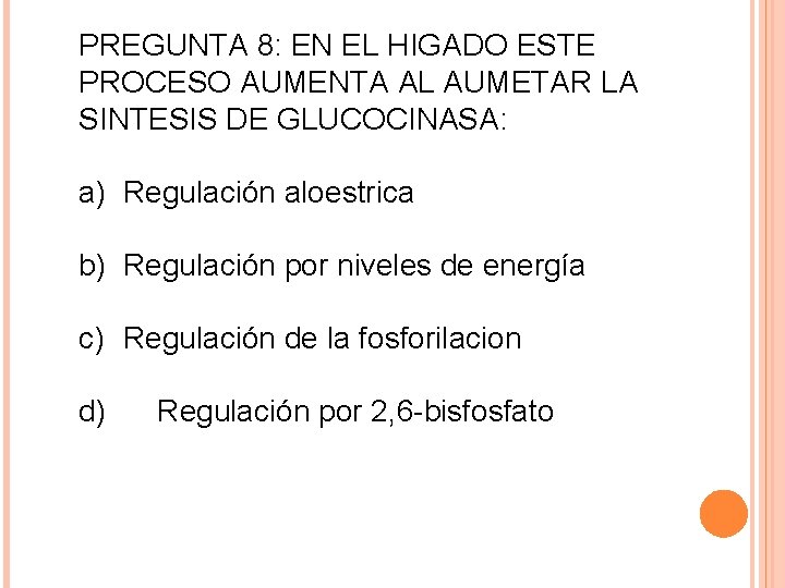 PREGUNTA 8: EN EL HIGADO ESTE PROCESO AUMENTA AL AUMETAR LA SINTESIS DE GLUCOCINASA: