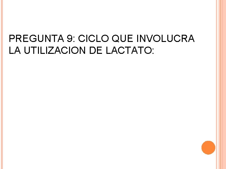 PREGUNTA 9: CICLO QUE INVOLUCRA LA UTILIZACION DE LACTATO: 