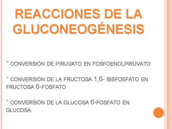REACCIONES DE LA GLUCONEOGÉNESIS ° CONVERSIÓN DE PIRUVATO EN FOSFOENOLPIRUVATO ° CONVERSIÓN DE LA
