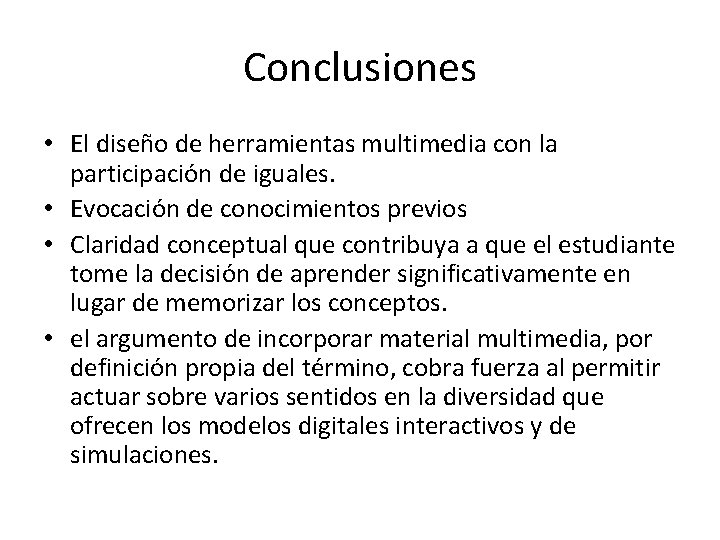 Conclusiones • El diseño de herramientas multimedia con la participación de iguales. • Evocación