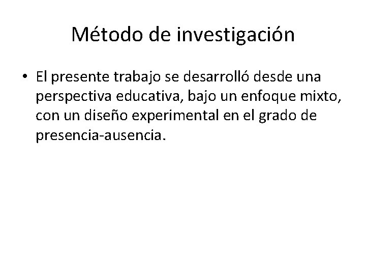 Método de investigación • El presente trabajo se desarrolló desde una perspectiva educativa, bajo