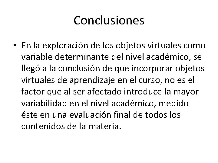 Conclusiones • En la exploración de los objetos virtuales como variable determinante del nivel