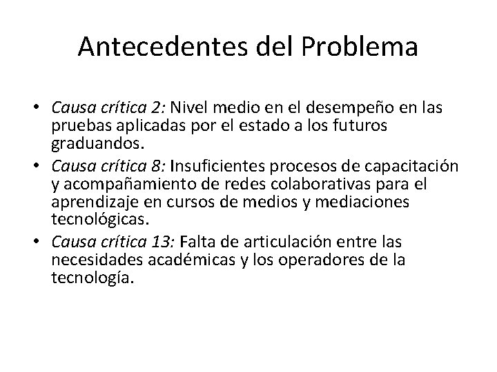 Antecedentes del Problema • Causa crítica 2: Nivel medio en el desempeño en las