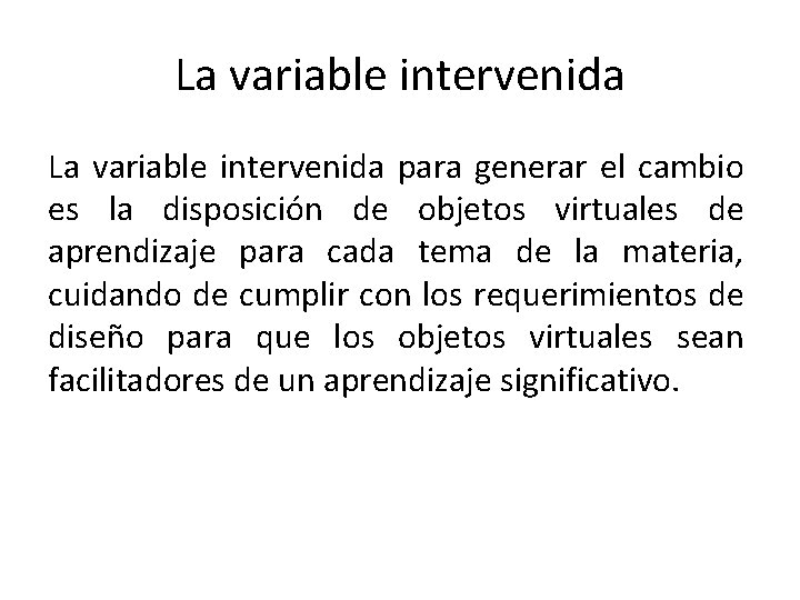 La variable intervenida para generar el cambio es la disposición de objetos virtuales de