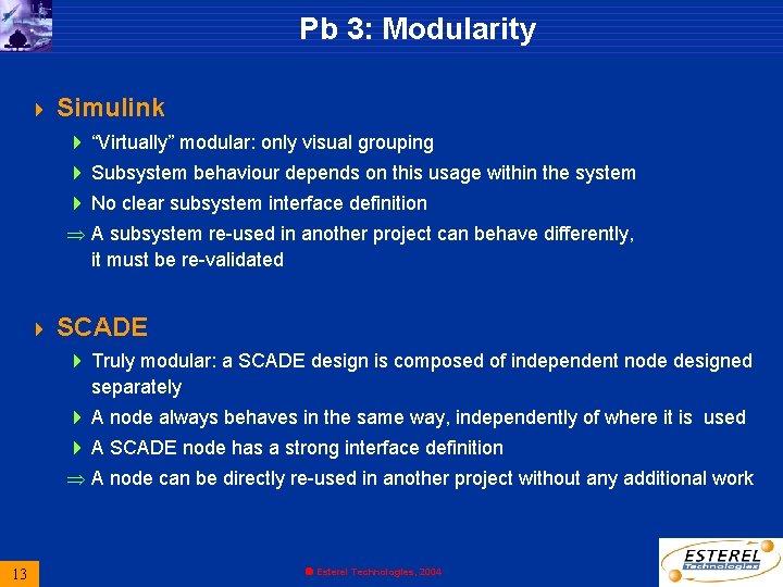 Pb 3: Modularity 4 Simulink 4 “Virtually” modular: only visual grouping 4 Subsystem behaviour