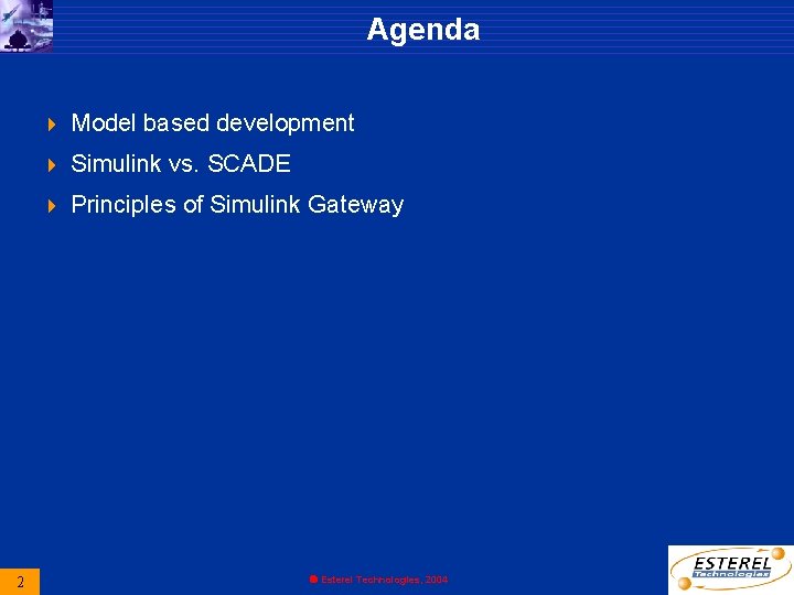 Agenda 2 4 Model based development 4 Simulink vs. SCADE 4 Principles of Simulink