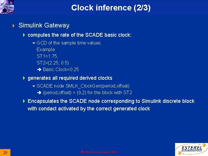 Clock inference (2/3) 4 Simulink Gateway 4 computes the rate of the SCADE basic Clock inference (2/3) 4 Simulink Gateway 4 computes the rate of the SCADE basic