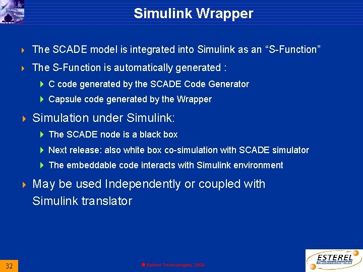 Simulink Wrapper 4 The SCADE model is integrated into Simulink as an “S-Function” 4