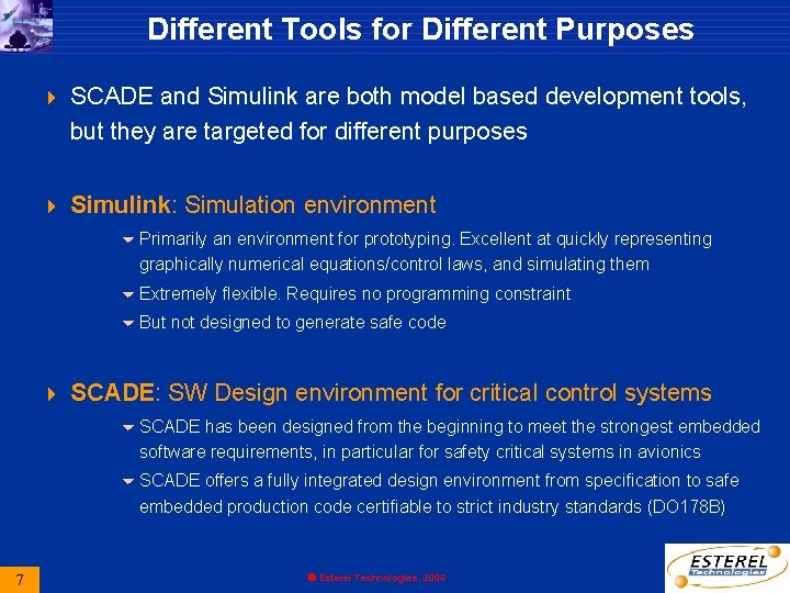 Different Tools for Different Purposes 4 SCADE and Simulink are both model based development