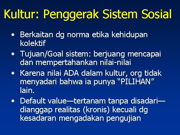 Kultur: Penggerak Sistem Sosial • Berkaitan dg norma etika kehidupan kolektif • Tujuan/Goal sistem: