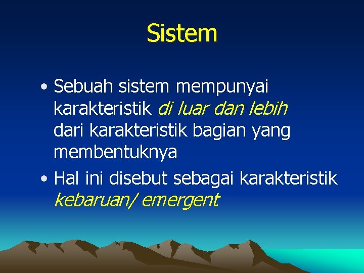 Sistem • Sebuah sistem mempunyai karakteristik di luar dan lebih dari karakteristik bagian yang