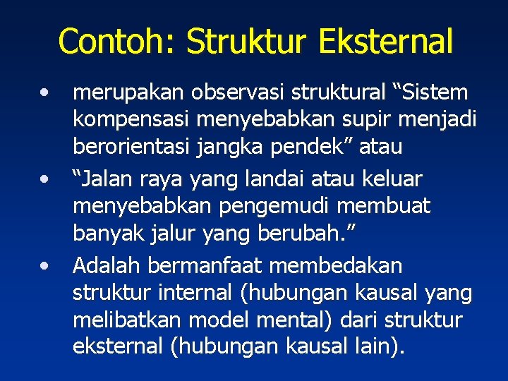 Contoh: Struktur Eksternal • merupakan observasi struktural “Sistem kompensasi menyebabkan supir menjadi berorientasi jangka