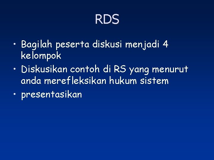 RDS • Bagilah peserta diskusi menjadi 4 kelompok • Diskusikan contoh di RS yang