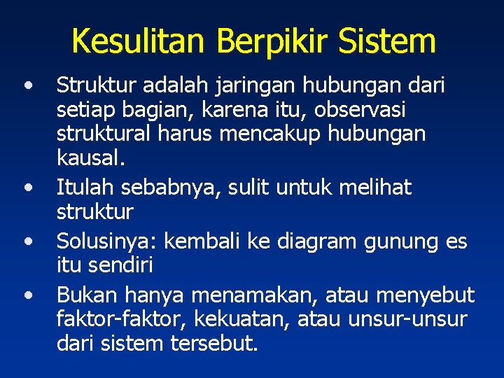 Kesulitan Berpikir Sistem • Struktur adalah jaringan hubungan dari setiap bagian, karena itu, observasi