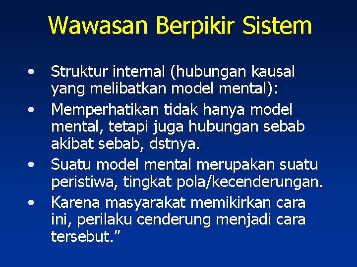 Wawasan Berpikir Sistem • Struktur internal (hubungan kausal yang melibatkan model mental): • Memperhatikan
