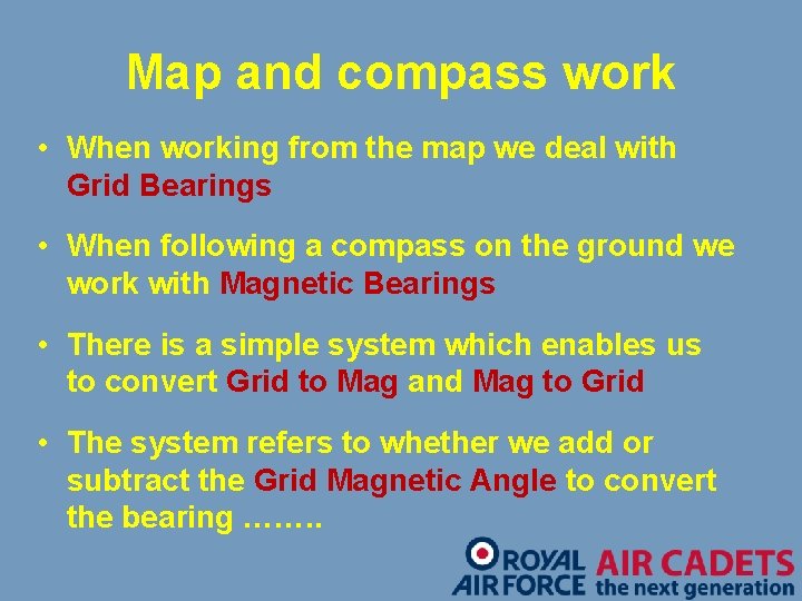 Map and compass work • When working from the map we deal with Grid