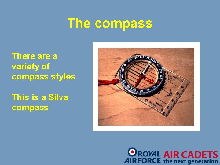 The compass There a variety of compass styles This is a Silva compass 