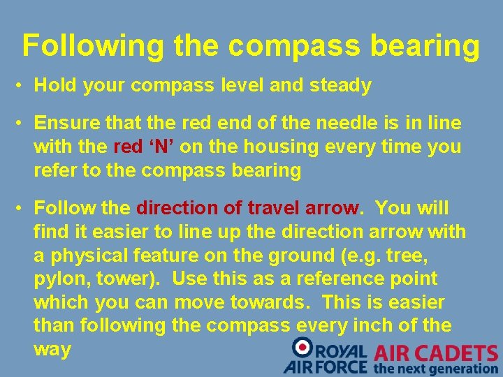 Following the compass bearing • Hold your compass level and steady • Ensure that