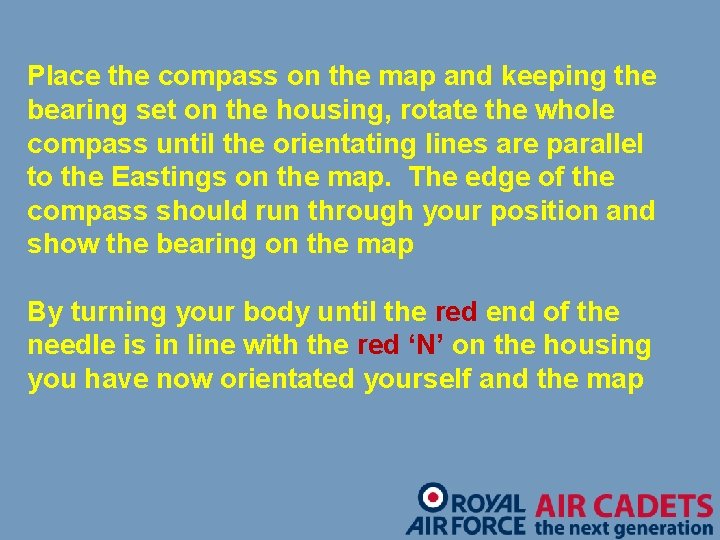 Place the compass on the map and keeping the bearing set on the housing,