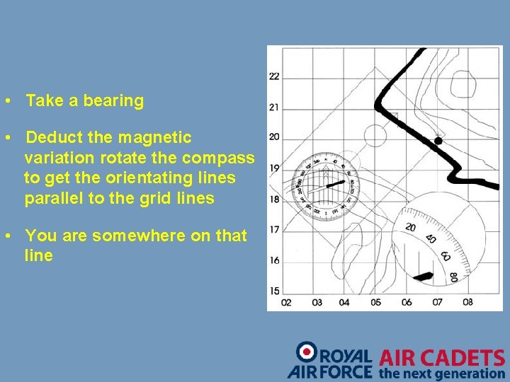  • Take a bearing • Deduct the magnetic variation rotate the compass to