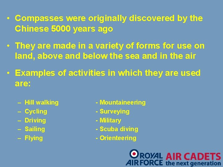  • Compasses were originally discovered by the Chinese 5000 years ago • They