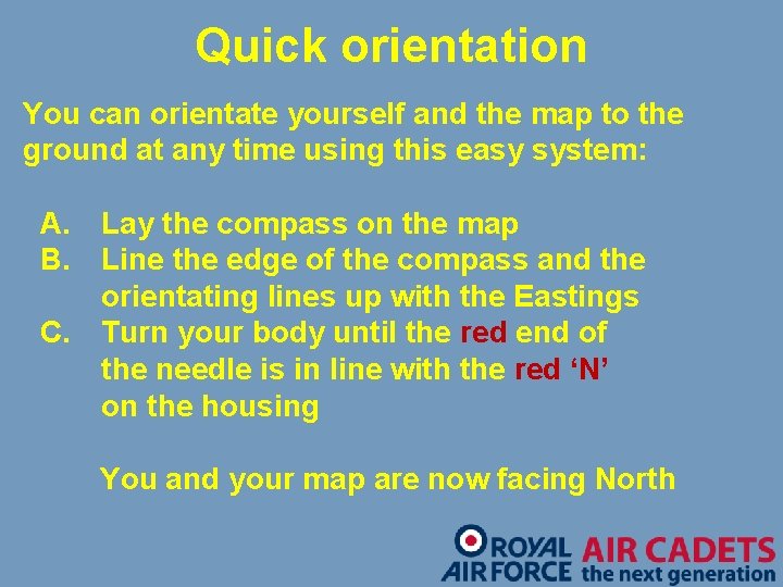 Quick orientation You can orientate yourself and the map to the ground at any