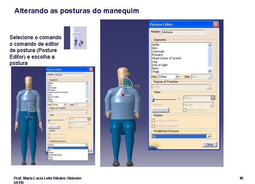 Alterando as posturas do manequim Selecione o comando de editor de postura (Posture Editor)