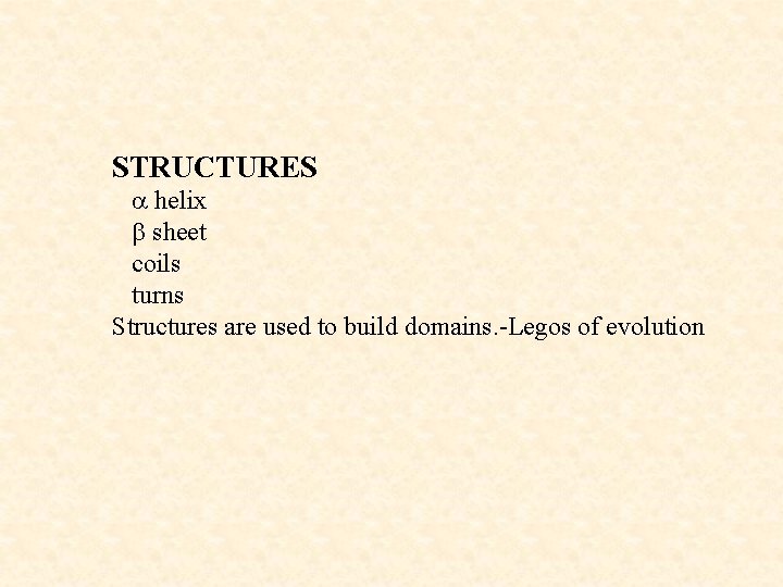 STRUCTURES a helix b sheet coils turns Structures are used to build domains. -Legos