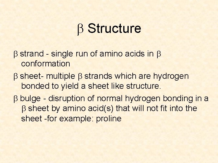 b Structure b strand - single run of amino acids in b conformation b