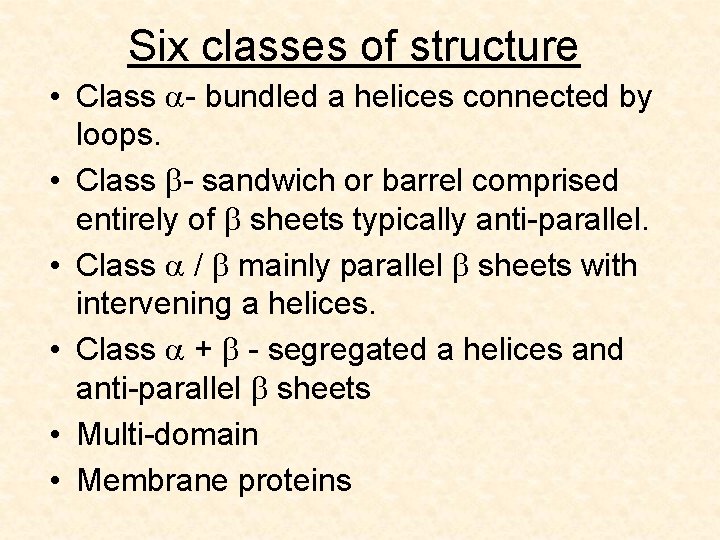 Six classes of structure • Class a- bundled a helices connected by loops. •