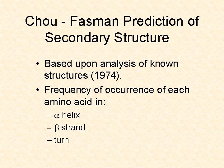 Chou - Fasman Prediction of Secondary Structure • Based upon analysis of known structures