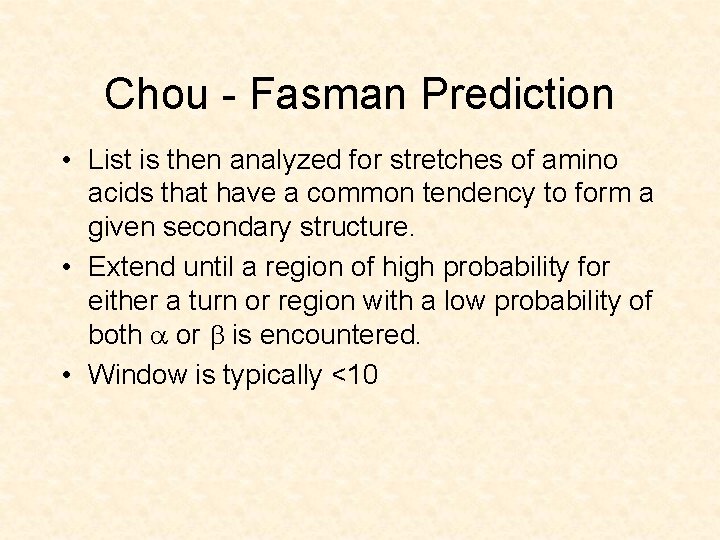 Chou - Fasman Prediction • List is then analyzed for stretches of amino acids