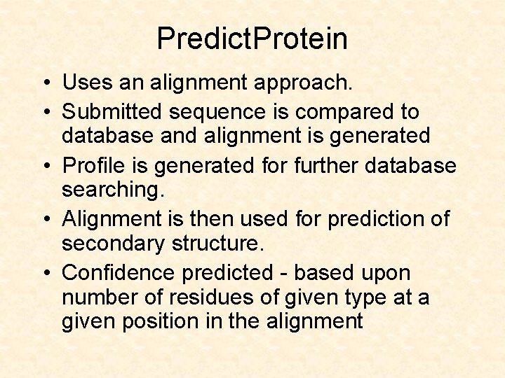 Predict. Protein • Uses an alignment approach. • Submitted sequence is compared to database