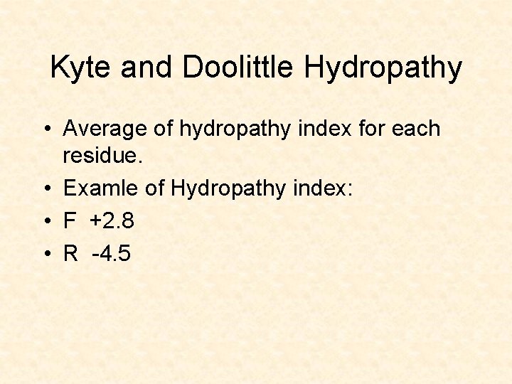 Kyte and Doolittle Hydropathy • Average of hydropathy index for each residue. • Examle