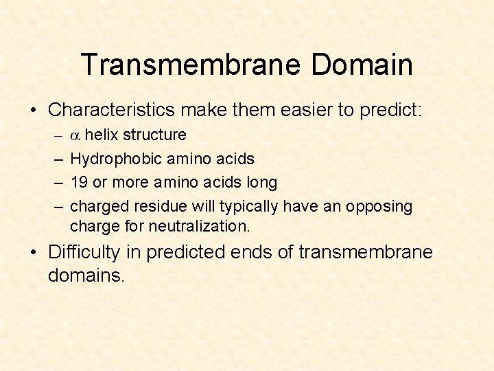 Transmembrane Domain • Characteristics make them easier to predict: – – a helix structure
