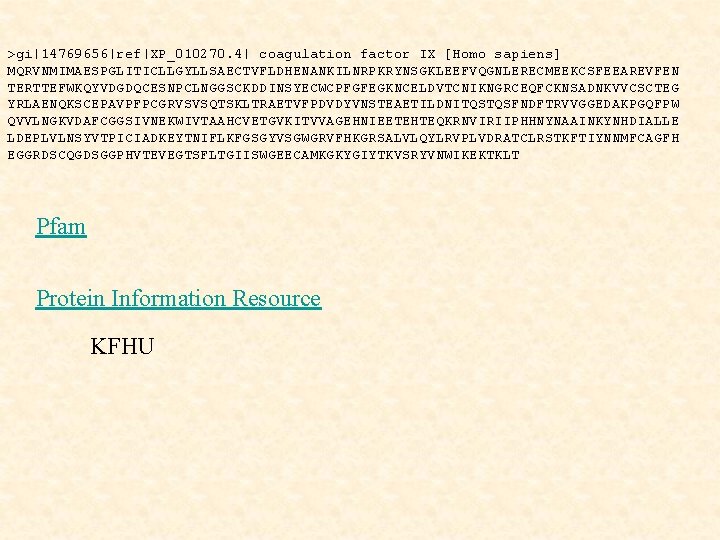 >gi|14769656|ref|XP_010270. 4| coagulation factor IX [Homo sapiens] MQRVNMIMAESPGLITICLLGYLLSAECTVFLDHENANKILNRPKRYNSGKLEEFVQGNLERECMEEKCSFEEAREVFEN TERTTEFWKQYVDGDQCESNPCLNGGSCKDDINSYECWCPFGFEGKNCELDVTCNIKNGRCEQFCKNSADNKVVCSCTEG YRLAENQKSCEPAVPFPCGRVSVSQTSKLTRAETVFPDVDYVNSTEAETILDNITQSTQSFNDFTRVVGGEDAKPGQFPW QVVLNGKVDAFCGGSIVNEKWIVTAAHCVETGVKITVVAGEHNIEETEHTEQKRNVIRIIPHHNYNAAINKYNHDIALLE LDEPLVLNSYVTPICIADKEYTNIFLKFGSGYVSGWGRVFHKGRSALVLQYLRVPLVDRATCLRSTKFTIYNNMFCAGFH EGGRDSCQGDSGGPHVTEVEGTSFLTGIISWGEECAMKGKYGIYTKVSRYVNWIKEKTKLT Pfam