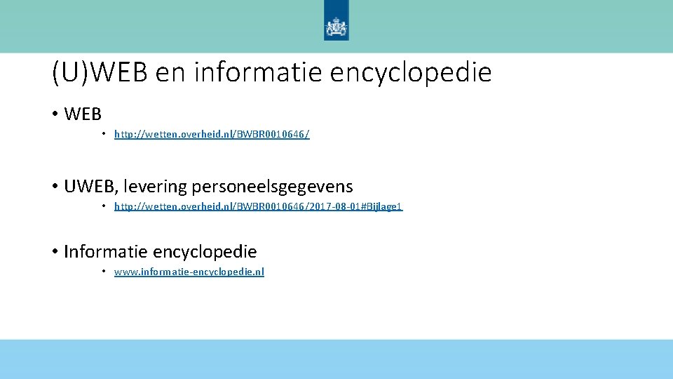 (U)WEB en informatie encyclopedie • WEB • http: //wetten. overheid. nl/BWBR 0010646/ • UWEB,