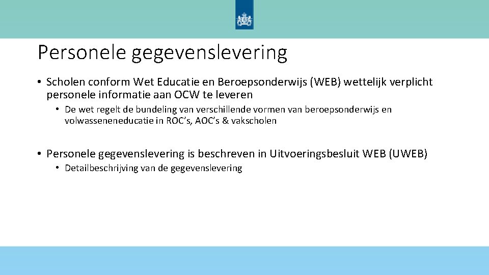 Personele gegevenslevering • Scholen conform Wet Educatie en Beroepsonderwijs (WEB) wettelijk verplicht personele informatie