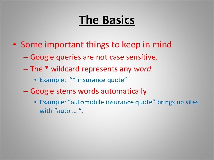 The Basics • Some important things to keep in mind – Google queries are